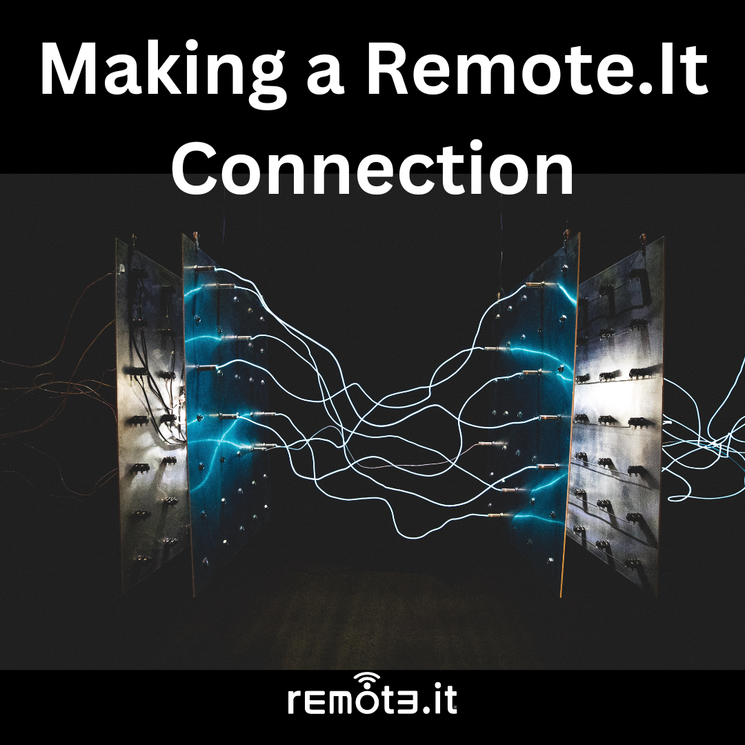 Making a Remote.It Connection workflow, details, and messages