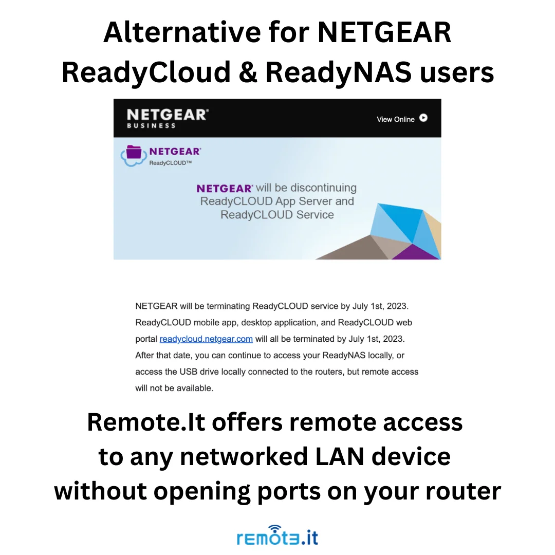 Remote.It is an alternative for NETGEAR users replacing ReadyCloud