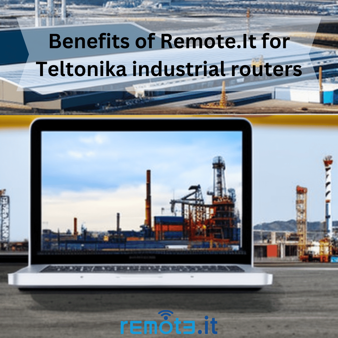 Remote.It secures and simplifies network and remote access to Teltonika industrial routers and their networks.