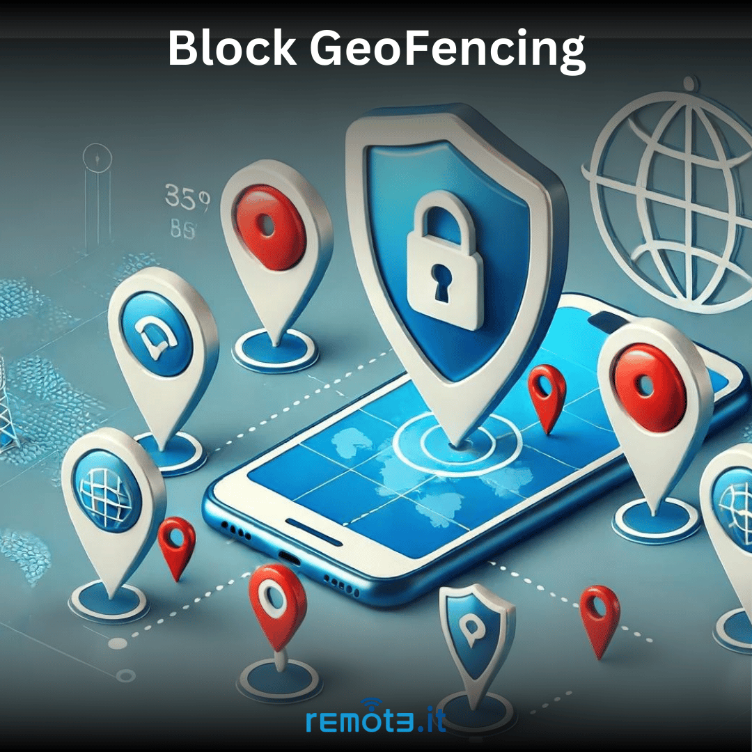 Learn how to block GeoFencing and protect your privacy on all devices with Remote.It
